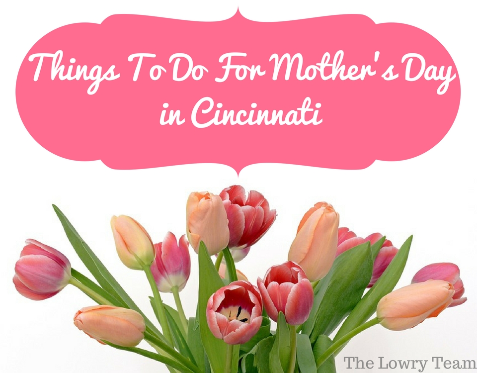 Things To Do For Mothers Day in Cincinnati (3)